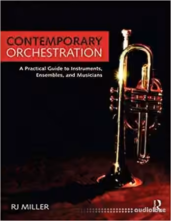 Contemporary Orchestration: A Practical Guide to Instruments Ensembles and Musicians