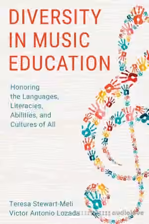 Diversity in Music Education: Honoring the Languages, Literacies, Abilities, and Cultures of All