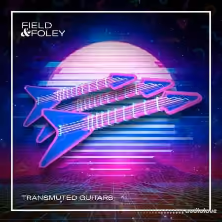 Field And Foley Transmuted Guitars [WAV]