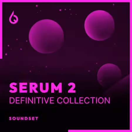 Freshly Squeezed Samples Serum 2 Definitive Collection [Synth Presets]