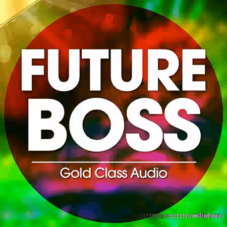 Gold Class Audio Future Boss [WAV, MiDi, Synth Presets, DAW Templates]