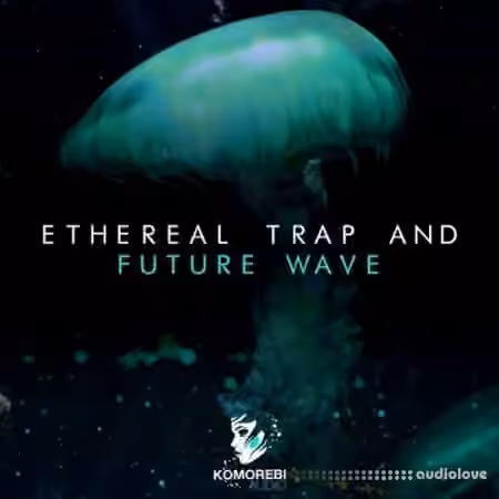 Komorebi Audio Ethereal Trap And Future Wave [WAV]