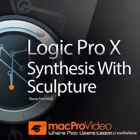 MacProVideo Logic Pro X 205: Synthesis With Sculpture [TUTORiAL]