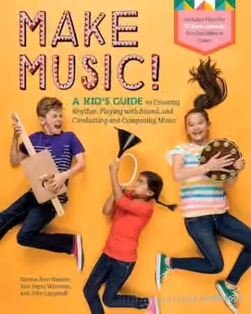 Make Music!: A Kid's Guide to Creating Rhythm, Playing with Sound, and Conducting and Composing Music