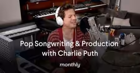 Monthly Pop Songwriting and Production with Charlie Puth [TUTORiAL]