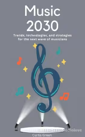 Music 2030: Trends, technologies, and strategies for the next wave of musicians