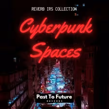 PastToFutureReverbs Cyberpunk Spaces! (IRs)