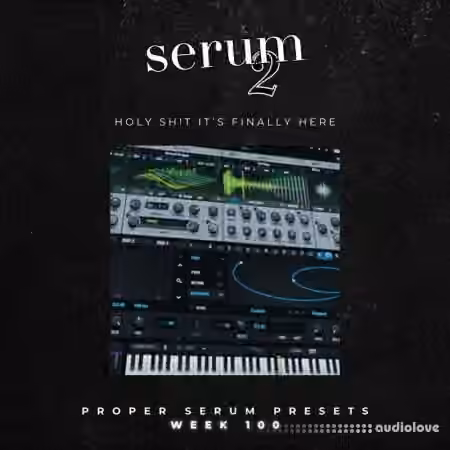 Proppa Serum Presets Week 100 SERUM 2 [Synth Presets]