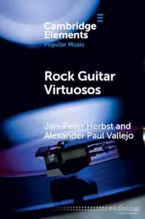 Rock Guitar Virtuosos: Advances in Electric Guitar Playing, Technology, and Culture