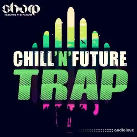 Sharp Chill n Future Trap [WAV, MiDi, Synth Presets]