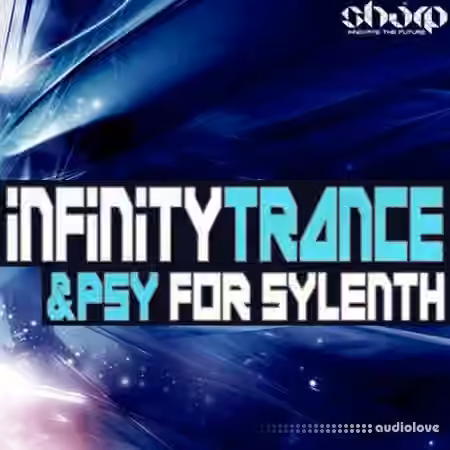 Sharp Infinity Trance and Psy For Sylenth [Synth Presets]