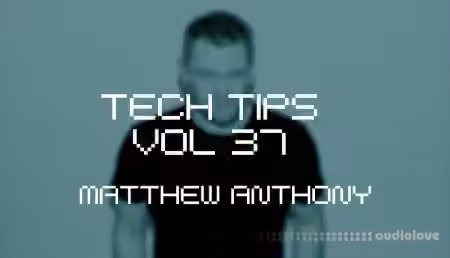 Sonic Academy Tech Tips Volume 37 with Matthew Anthony [TUTORiAL]