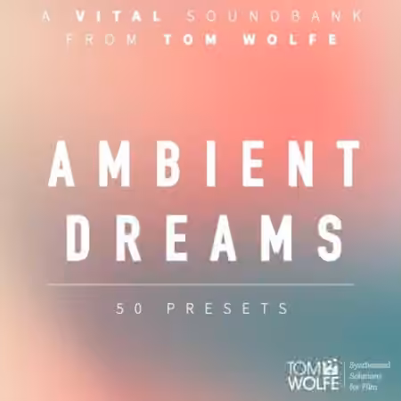 Tom Wolfe Ambient Dreams [Synth Presets]