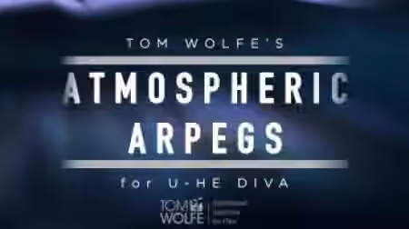 Tom Wolfe Atmospheric Arpegs [Synth Presets]