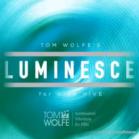 Tom Wolfe Luminesce: Lo-Fi Ambient Presets for u-he Hive (Standard Edition) [Synth Presets]