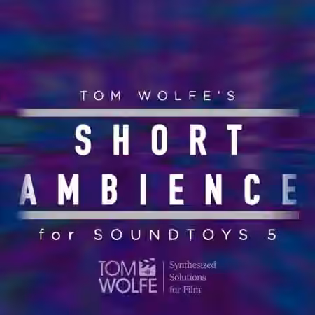 Tom Wolfe's Short Ambience Soundtoys 5 Effect Rack Presets [Plugins Presets]