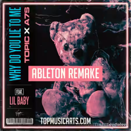 Top Music Arts Topic A7S Why do you lie to me FT. Lil Baby Ableton Remake (Dance Template) [DAW Templates]