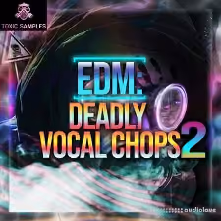 Toxic Samples EDM Deadly Vocal Chops 2 [WAV]