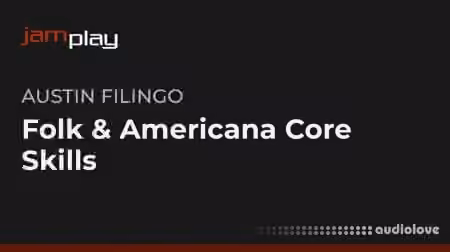 Truefire Austin Filingo's Folk and Americana Core Skills for Guitarists (JamPlay) [TUTORiAL]