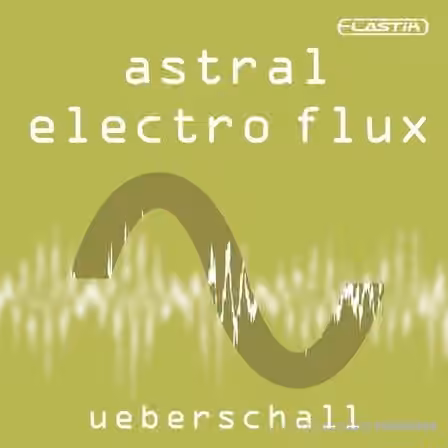 Ueberschall Astral Electro Flux [Elastik]