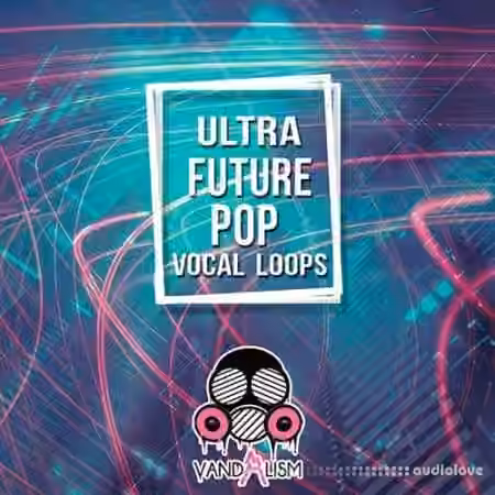 Vandalism Ultra Future Pop Vocal Loops [WAV, MiDi]