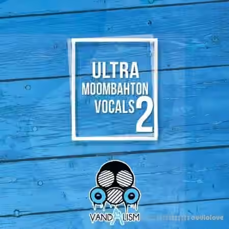 Vandalism Ultra Moombahton Vocals 2 [WAV, MiDi]