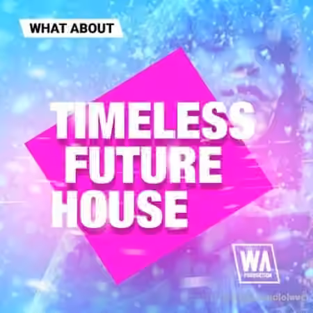 WA Production What About Timeless Future House [WAV]